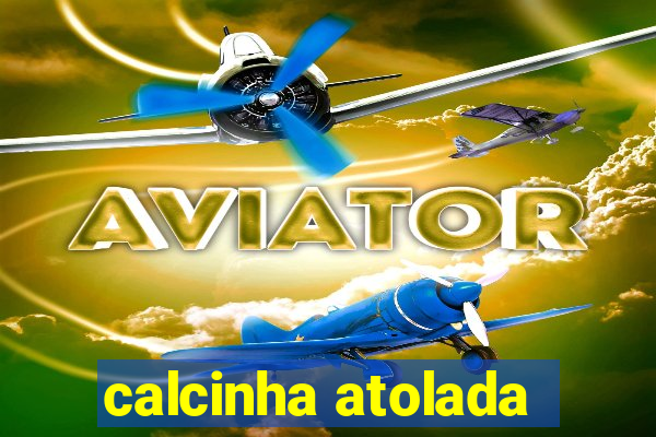 calcinha atolada